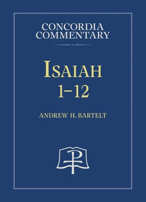 Isaiah 1-12 by Bartelt, Andrew H.