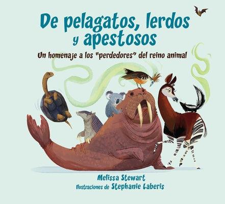 de Pelagatos, Lerdos Y Apestosos: Un Homenaje a Los Perdedores del Reino Animal by Stewart, Melissa