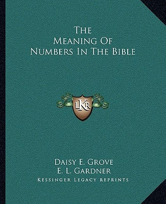 The Meaning Of Numbers In The Bible by Grove, Daisy E.