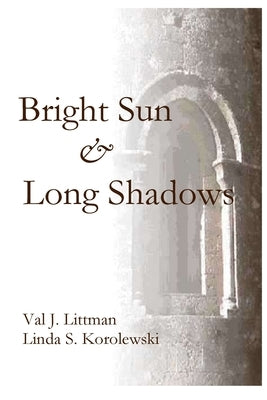 A Bright Sun and Long Shadows by Littman, Val J.