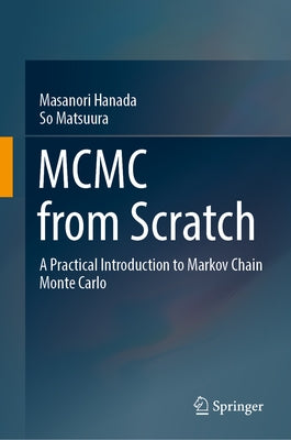 MCMC from Scratch: A Practical Introduction to Markov Chain Monte Carlo by Hanada, Masanori