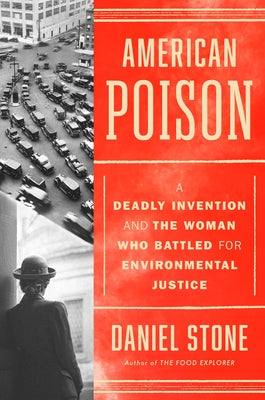 American Poison: A Deadly Invention and the Woman Who Battled for Environmental Justice by Stone, Daniel