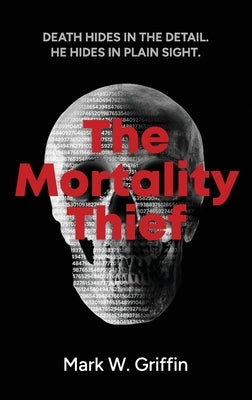 The Mortality Thief: Authentic Thriller Ripped from the Headlines by Griffin, Mark W.
