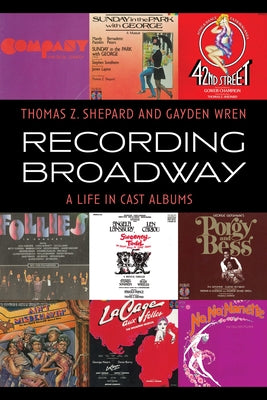 Recording Broadway: A Life in Cast Albums by Shepard, Thomas Z.