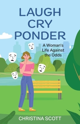 Laugh Cry Ponder: A Woman's Life Against the Odds by Scott, Christina