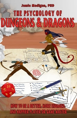 The Psychology of Dungeons and Dragons: How to Be a Better, More Engaged, and Happier Player or Game Master by Madigan, Jamie