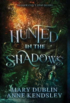 Hunted in the Shadows: A Spellbinding Enemies-to-Lovers Urban Fantasy Adventure: A Spellbinding Enemies-to-lovers Ub by Dublin, Mary
