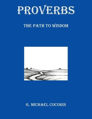 Proverbs: The Path to Wisdom by Cocoris, G. Michael