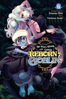 So What's Wrong with Getting Reborn as a Goblin?, Vol. 6: Volume 6 by Miki, Nazuna