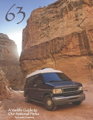 63: A Vanlife Guide to Our National Parks by Formanack, Brandon