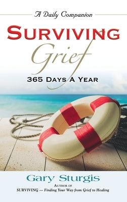 Surviving Grief: 365 Days a Year by Sturgis, Gary