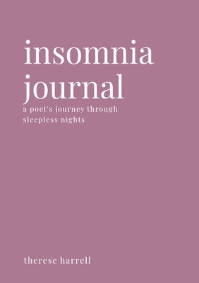 Insomnia Journal: A Poet's Journey Through Sleepless Nights by Harrell, Therese