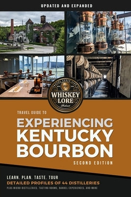 Whiskey Lore's Travel Guide to Experiencing Kentucky Bourbon: Second Edition by Hannush, Drew