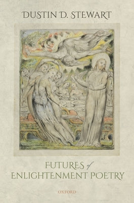 Futures of Enlightenment Poetry by Stewart, Dustin D.