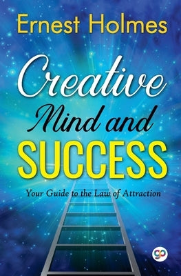 Creative Mind and Success by Ernest, Holmes