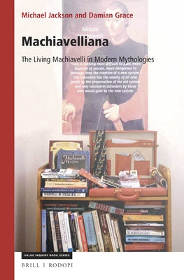 Machiavelliana: The Living Machiavelli in Modern Mythologies by Jackson, Michael