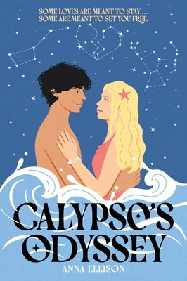 Calypso's Odyssey: A Star-Crossed Lovers Slow-Burn Summer Romance in This Odyssey Tale Reimagined by Ellison, Anna