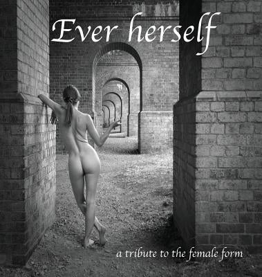 Ever herself: a tribute to the female form by Gordon, Sharon