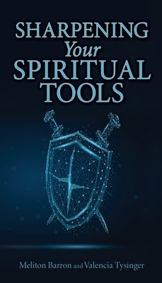 Sharpening Your Spiritual Tools by Barron, Meliton