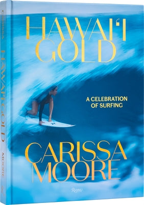 Carissa Moore: Hawaii Gold: A Celebration of Surfing by Moore, Carissa