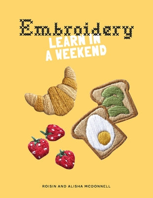 Embroidery: Learn in a Weekend by McDonnell, Alisha