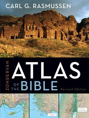 Zondervan Atlas of the Bible: Revised Edition, Full-Color Maps, Photos, Graphics, and More by Rasmussen, Carl G.