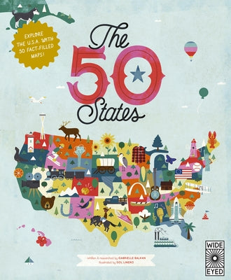 The 50 States: Explore the U.S.A. with 50 Fact-Filled Maps! by Balkan, Gabrielle