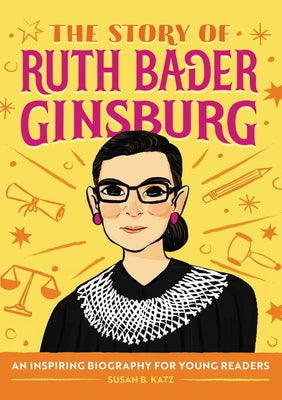 The Story of Ruth Bader Ginsburg: An Inspiring Biography for Young Readers by Katz, Susan B.