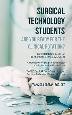 Surgical Technology Students - Are You Ready for The Clinical Rotation? Clinical Rotation Guide for The Surgical Technology Student: A Handbook for Su by Soetan, Edd Cst