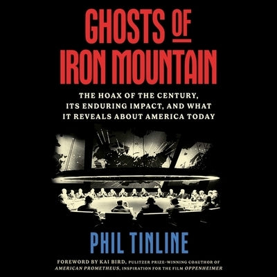 Ghosts of Iron Mountain: The Hoax of the Century, Its Enduring Impact, and What It Reveals about America Today by Tinline, Phil