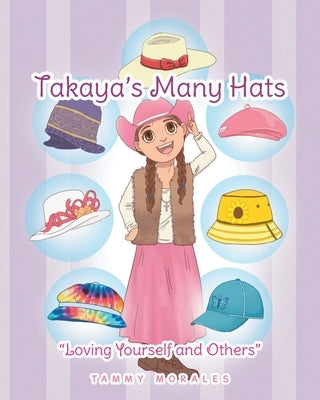 Takaya's Many Hats: Loving Yourself and Others by Morales, Tammy