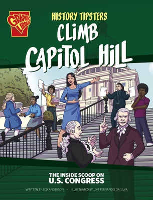 History Tipsters Climb Capitol Hill: The Inside Scoop on U.S. Congress by Anderson, Ted