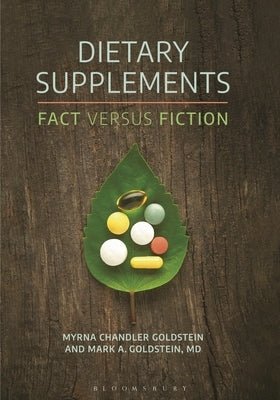 Dietary Supplements: Fact Versus Fiction by Chandler Goldstein, Myrna