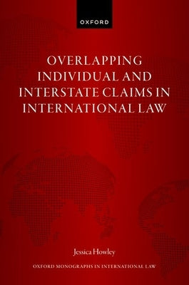 Overlapping Individual and Interstate Claims in International Law by Howley, Jessica