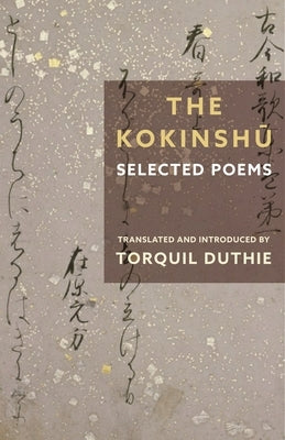 The Kokinsh&#363;: Selected Poems by Duthie, Torquil