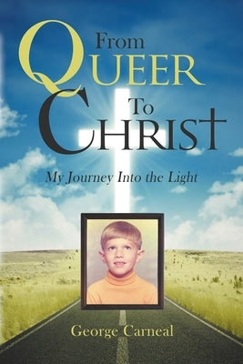 From Queer To Christ by Carneal, George