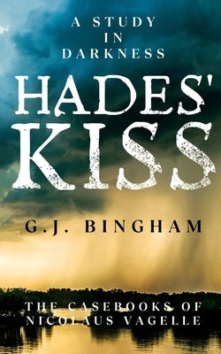 Hades' Kiss: A Study In Darkness by Bingham, G. J.