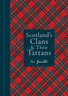 Scotland's Clans & Their Tartans: The Histories and Origins of the Clans and Their Tartan Plaids by Grimble, Ian