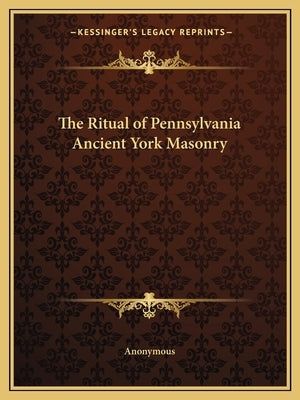 The Ritual of Pennsylvania Ancient York Masonry by Anonymous