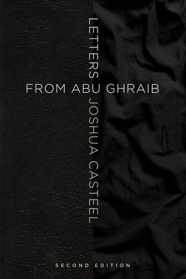 Letters from Abu Ghraib, Second Edition by Casteel, Joshua