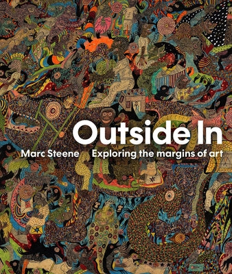 Outside in: Exploring the Margins of Art by Steene, Marc