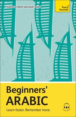 Beginners' Arabic: Learn Faster. Remember More. by Altorfer, Frances