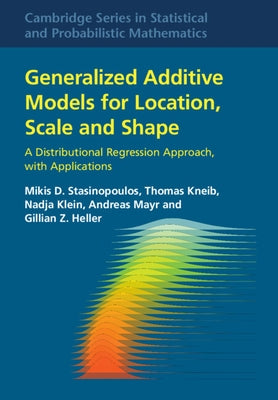 Generalized Additive Models for Location, Scale and Shape: A Distributional Regression Approach, with Applications by Stasinopoulos, Mikis D.