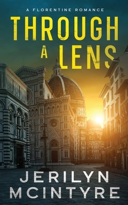 Through A Lens: A Florentine Romance by McIntyre, Jerilyn