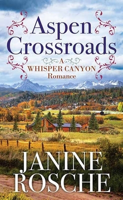 Aspen Crossroads: A Whisper Canyon Romance by Rosche, Janine