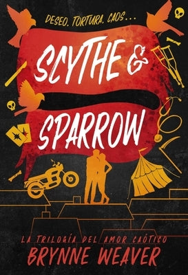 Scythe & Sparrow: La Trilogía del Amor Caótico 3 by Weaver, Brynne