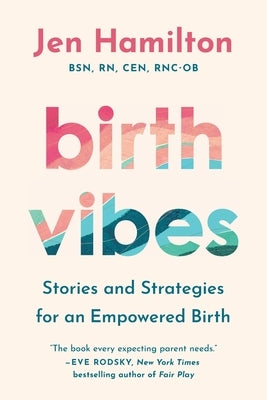 Birth Vibes: Stories and Strategies for an Empowered Birth by Hamilton, Jen