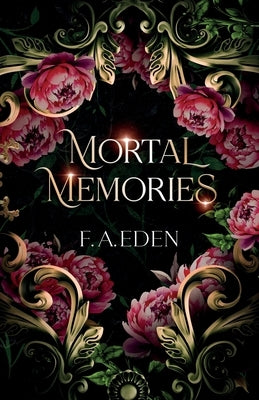 Mortal Memories by Eden, F. A.