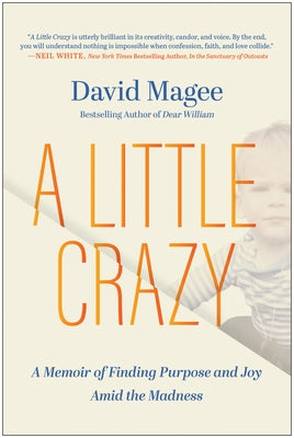 A Little Crazy: A Memoir of Finding Purpose and Joy Amid the Madness by Magee, David