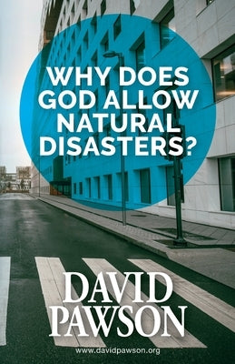 Why Does God Allow Natural Disasters? by Pawson, David